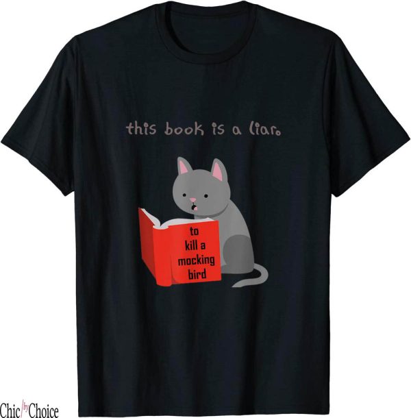 To Kill A Mockingbird T-Shirt This Book Liar Funny Cat Bird