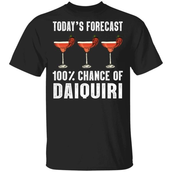 Today’s Forecast 100 Daiquiri T-shirt Cocktail Tee  All Day Tee
