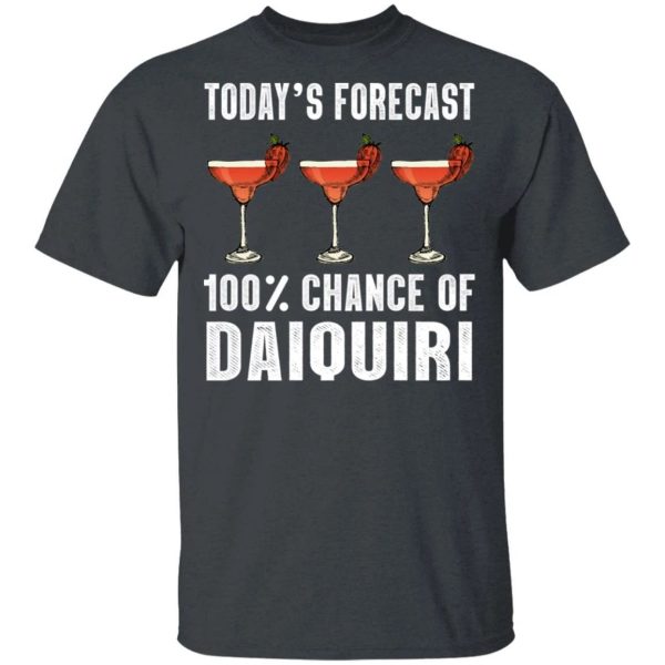Today’s Forecast 100 Daiquiri T-shirt Cocktail Tee  All Day Tee
