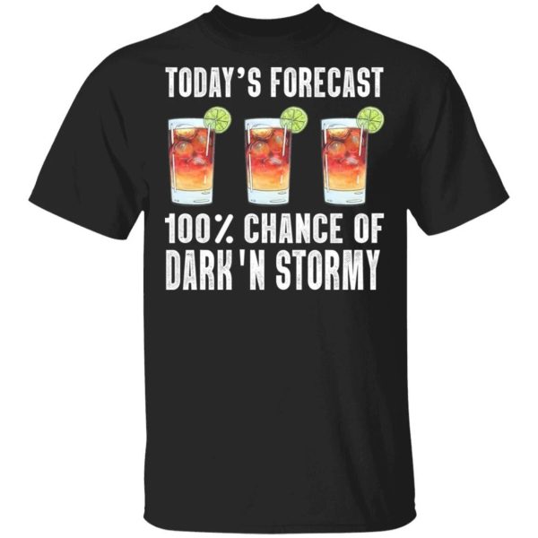 Today’s Forecast 100 Dark N Stormy T-shirt Cocktail Tee  All Day Tee