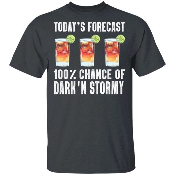Today’s Forecast 100 Dark N Stormy T-shirt Cocktail Tee  All Day Tee