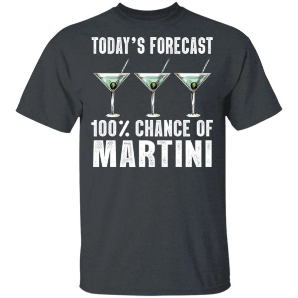 Today’s Forecast 100 Martini T-shirt Cocktail Tee  All Day Tee