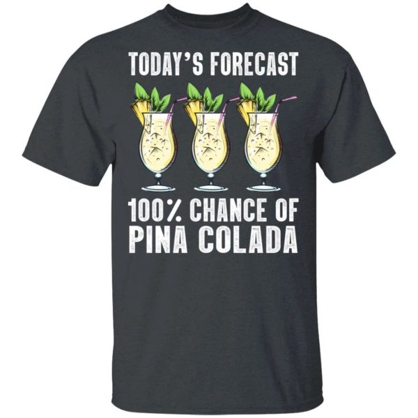 Today’s Forecast 100 Pina Colada T-shirt Cocktail Tee  All Day Tee