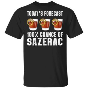 Today's Forecast 100 Sazerac T-shirt Cocktail Tee All Day Tee 2 Todays Forecast 100 Sazerac T shirt Cocktail Tee All Day Tee 3