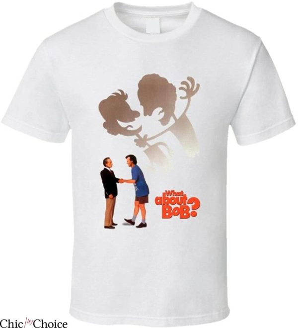 What About Bob T-Shirt