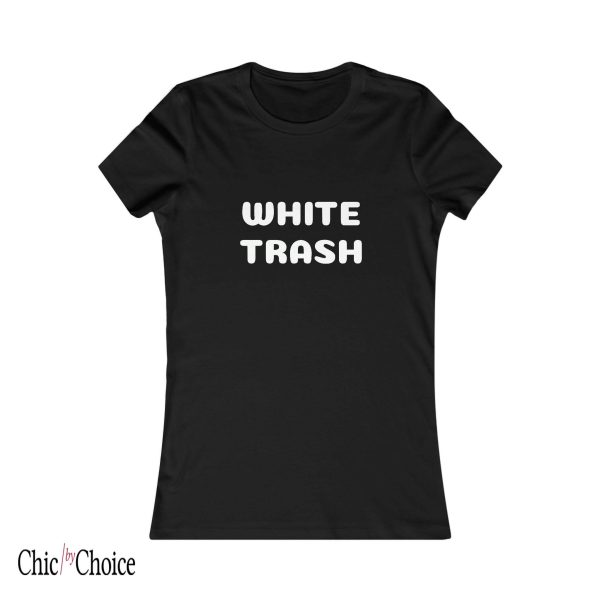 White Trash T Shirt Graphic White Trash Cute Gift T Shirt