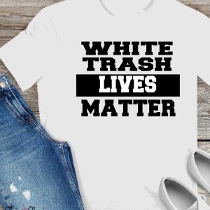 White Trash T Shirt Matter Cotton Gift Unisex T Shirt