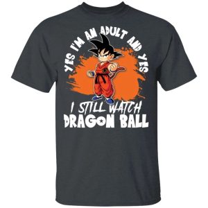 Yes I'm An Adult And Yes I Still Watch Dragon Ball Shirt Son Goku Tee All Day Tee 3 Yes Im An Adult And Yes I Still Watch Dragon Ball Shirt Son Goku Tee All Day Tee 4