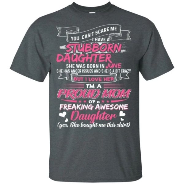 You Can’t Scare Me I Have June Stubborn Daughter T-shirt For Mom  All Day Tee