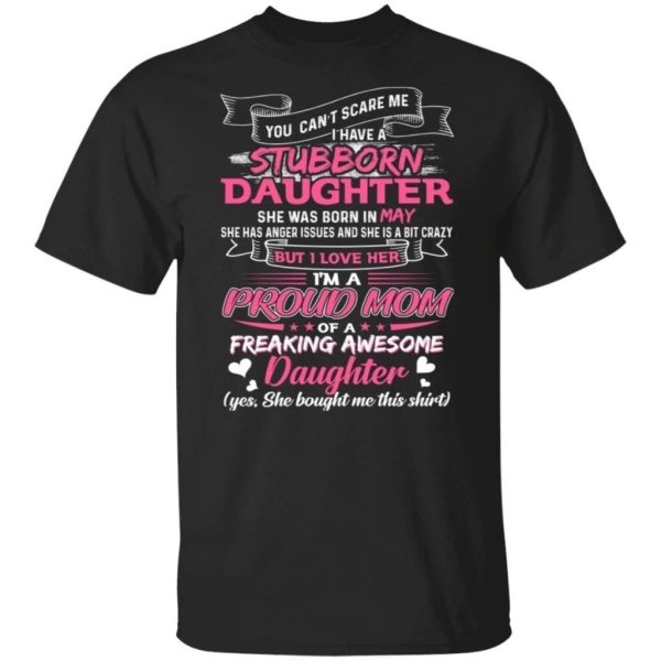 You Can’t Scare Me I Have May Stubborn Daughter T-shirt For Mom  All Day Tee