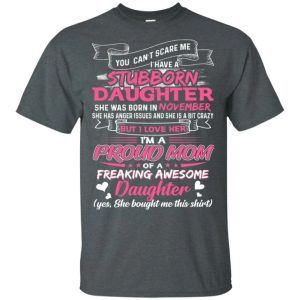 You Can’t Scare Me I Have November Stubborn Daughter T-shirt For Mom  All Day Tee