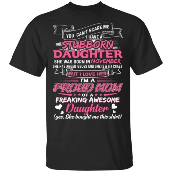 You Can’t Scare Me I Have November Stubborn Daughter T-shirt For Mom  All Day Tee