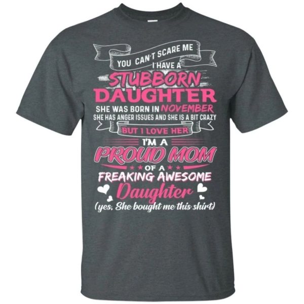 You Can’t Scare Me I Have November Stubborn Daughter T-shirt For Mom  All Day Tee