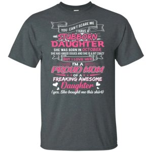 You Can’t Scare Me I Have October Stubborn Daughter T-shirt For Mom  All Day Tee