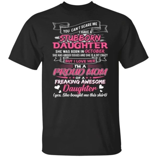 You Can’t Scare Me I Have October Stubborn Daughter T-shirt For Mom  All Day Tee