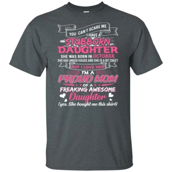 You Can’t Scare Me I Have October Stubborn Daughter T-shirt For Mom  All Day Tee