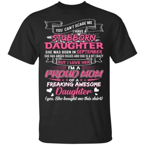 You Can’t Scare Me I Have September Stubborn Daughter T-shirt For Mom  All Day Tee