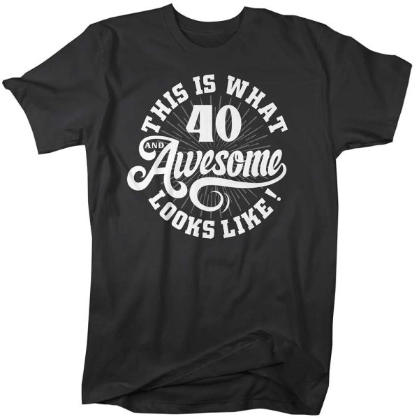 40 Awesome Looks Like 40th Birthday Gift Ideas T-Shirt – Best gifts your whole family