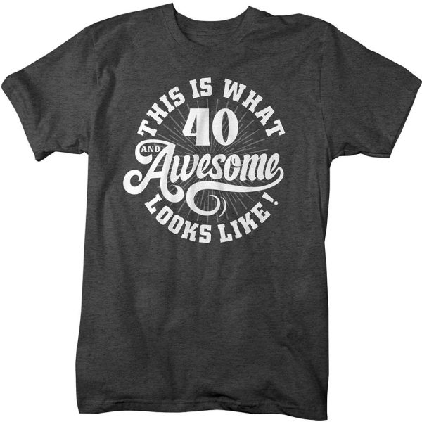 40 Awesome Looks Like 40th Birthday Gift Ideas T-Shirt – Best gifts your whole family