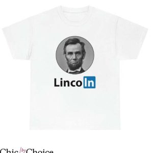 Abraham Lincoln T Shirt Abraham Lincoln LinkedIn Gift