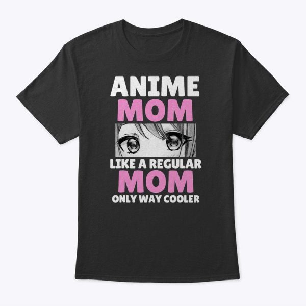 Anime Mom Like A Regular Mom Only Way Cooler Kawaii T-Shirt
