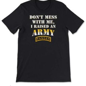 Army Rangers T Shirt Don’t Mess With Me I Raised Shirt