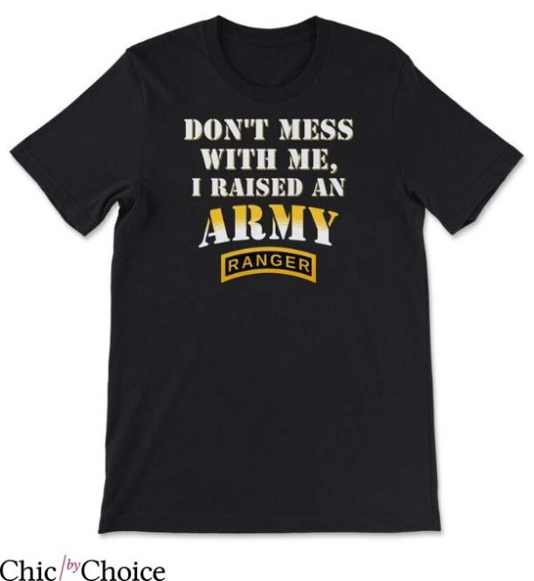 Army Rangers T Shirt Don’t Mess With Me I Raised Shirt