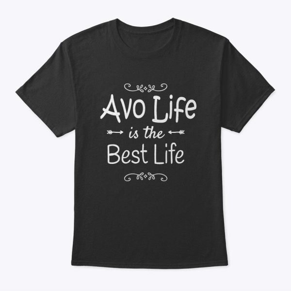Avo Life Is The Best Life Print For Avo Grandma Gifts T-Shirt
