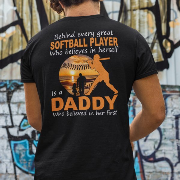 Behind Every Great Softball Player Who Believes In Herself Softball Dad Shirt