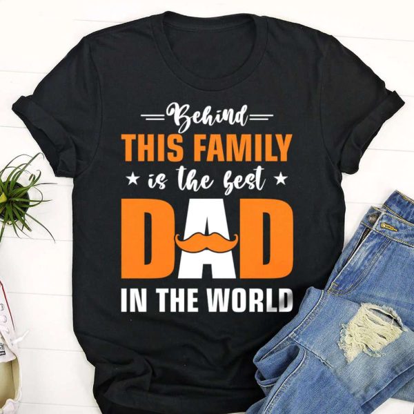 Behind This Family The Best Dad Birthday Gifts For Dad T-Shirt – Best gifts your whole family