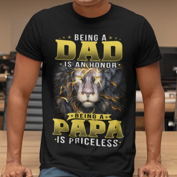 Being A Dad Is An Honor Being A Papa Is Priceless Lion Shirt