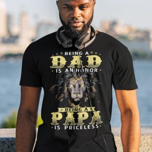 Being A Dad Is An Honor Being A Papa Is Priceless Shirt