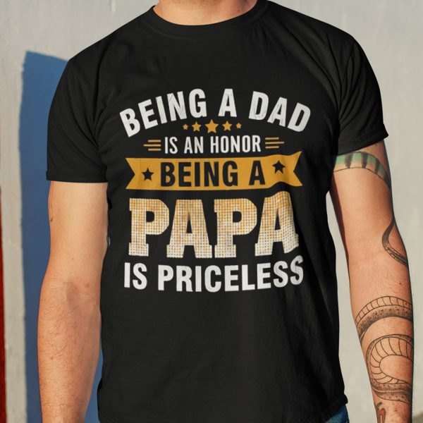 Being A Dad Is An Honor Being A Papa Is Priceless T Shirt
