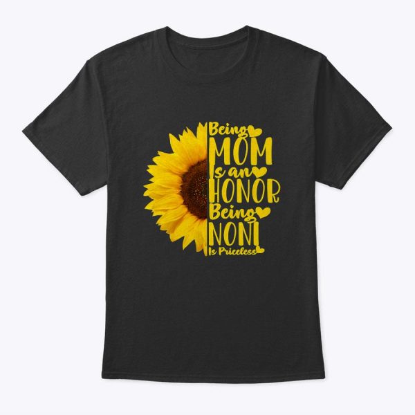 Being A Mom Is An Honor Being Noni Is Priceless Sunflower T-Shirt