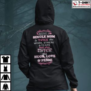 Being A Single Mom Is Twice The Work Stress And Tears Shirt