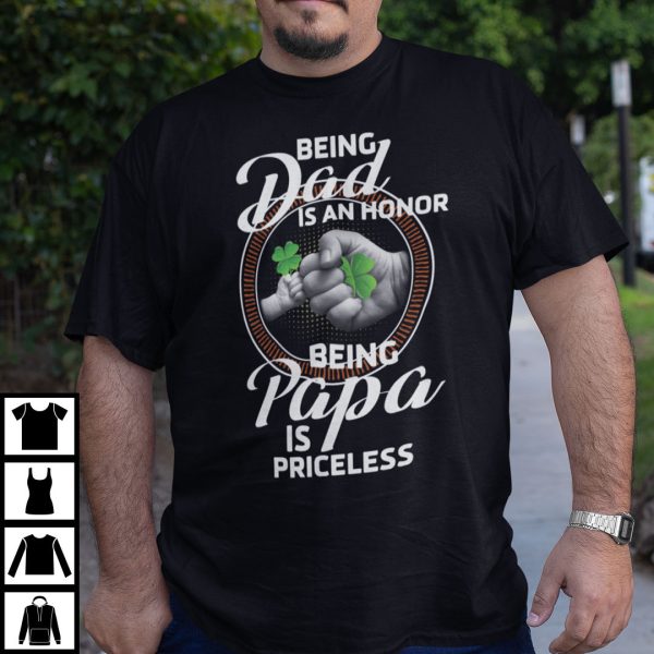 Being Dad Is An Honor Being Papa Is Priceless T Shirt Irish Dad Tee