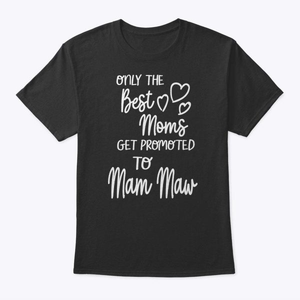 Best Moms Get Promoted To Mam Maw Special Grandma T-Shirt