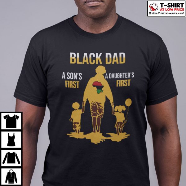 Black Dad Son’s First A Daughter’s First Shirt