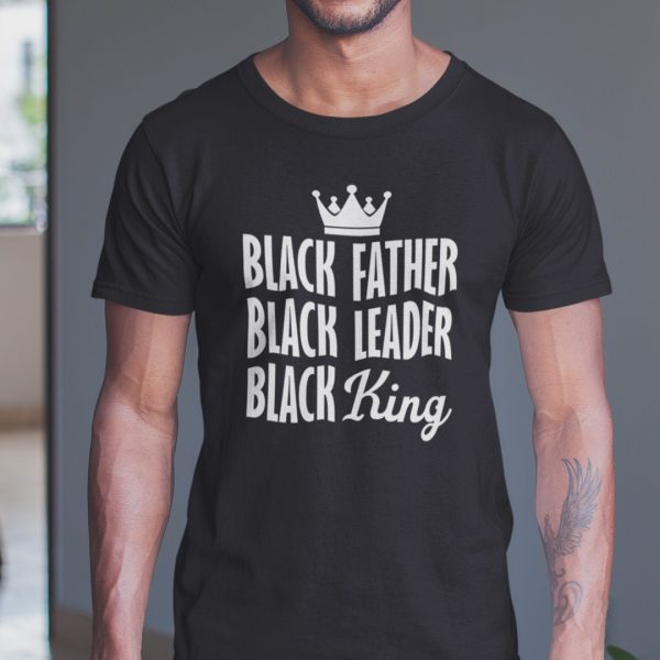 Black Father Black Leader Black King Shirt