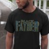 Black Father Shirt Black King Black Lives Matters