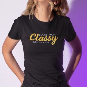 Black Mom Classy But I Cuss A Little Shirt