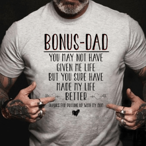 Bonus Dad Shirt Not Have Given Me Life But Made My Life Better