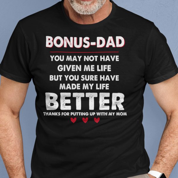 Bonus Dad Thanks For Putting Up With My Mom Shirt