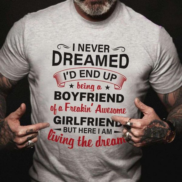 Boyfriend I Never Dream End Up Being A Boyfriend Birthday Gift for Boyfriend T-Shirt – Best gifts your whole family