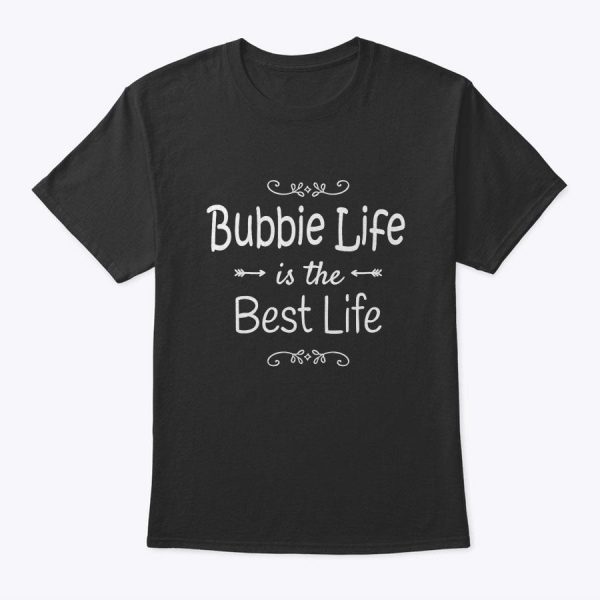 Bubbie Life Is The Best Life Print For Bubbie Grandma Gifts T-Shirt