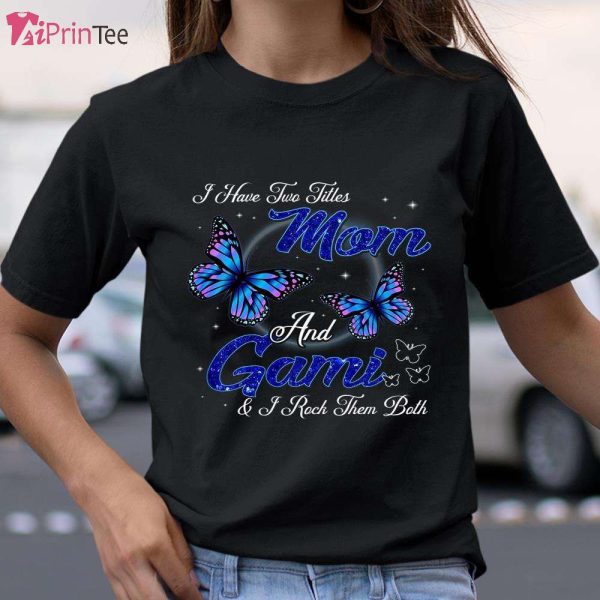 Butterfly I Have Two Titles Mom And Gami Mother’s Day T-Shirt – Best gifts your whole family