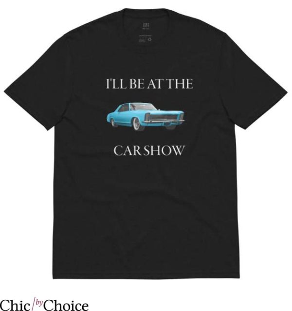 Car Show T Shirt I’ll Be At The Car Show Recycled Tee