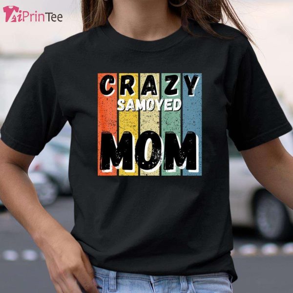Crazy Samoyed Dog Mom Gift T-Shirt – Best gifts your whole family