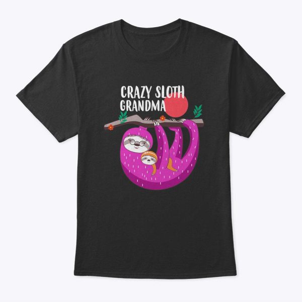Crazy Sloth Grandma Tee Shirt For Mother’s Day Gifts
