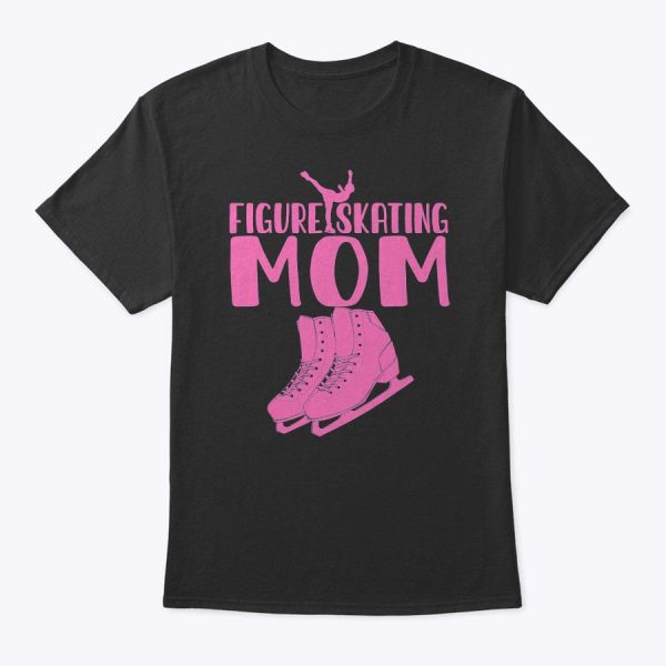 Cute Figure Skating Mom Gift For Skater Women Little Girls T-Shirt